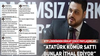 BTP Lideri Hüseyin Baş “Atatürk kömür sattı bunlar ithal ediyor”