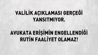 İzmir Valilik Açıklaması Gerçeği Yansıtmıyor. Avukata Erişimin Engellendiği Rutin Faaliyet Olamaz!