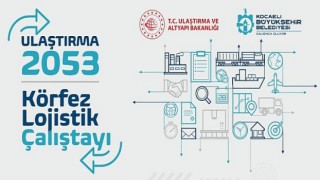 Kocaeli Lojistik Çalıştayı’nda ulaşım ve lojistik ele alınacak