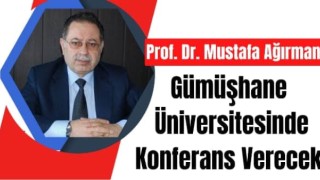 Prof. Dr. Mustafa Ağırman Gümüşhane Üniversitesinde Konferans Verecek
