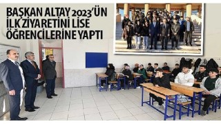 Başkan Altay 2023'ün İlk Ziyaretini Lise Öğrencilerine Yaptı