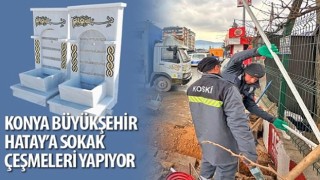 Konya Büyükşehir Antakya'ya Sokak Çeşmeleri Yapıyor