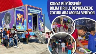 Konya Büyükşehir Bilim Tırı ile Depremzede Çocuklara Moral Veriyor