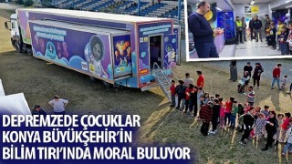 Depremzede Çocuklar Konya Büyükşehir'in Bilim TIRI'nda Moral Buluyor