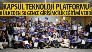 Kapsül Teknoloji Platformu 8 Ülkeden 50 Gence Girişimcilik Eğitimi Verdi