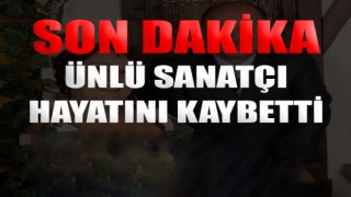Ünlü sanatçı hayatı kaybetti!