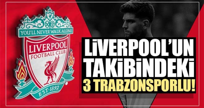 Liverpool'un takibindeki 3 Trabzonsporlu!