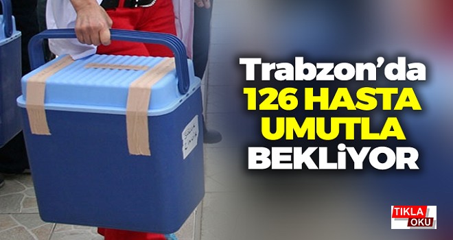 Trabzon'da 126 hasta umutla bekliyor