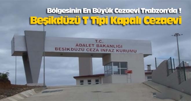 Beşikdüzü cezaevi açılıyor! Tarih belli oldu!