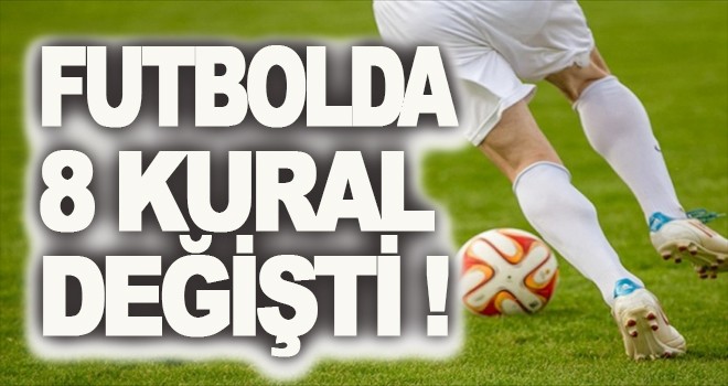 Futbolda 8 kural değişti!