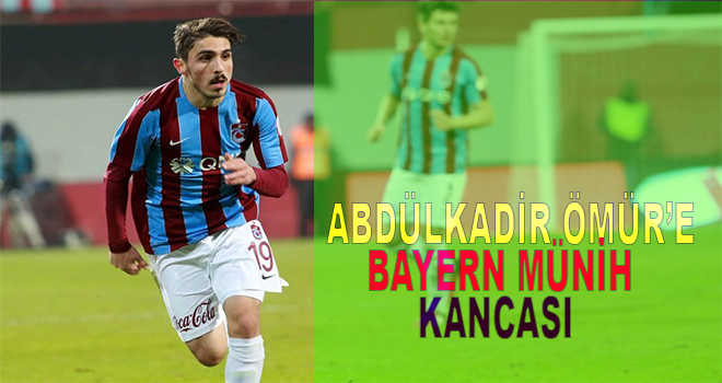 Abdülkadir Ömür'e Bayern Münih kancası
