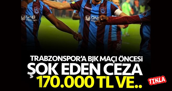 Trabzonspor'a şok ceza 170.000 TL!