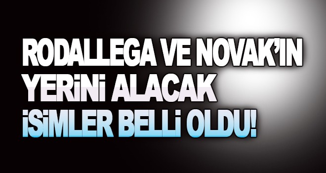 Rodallega ve Novak'ın yerini alacak isimler belli oldu!