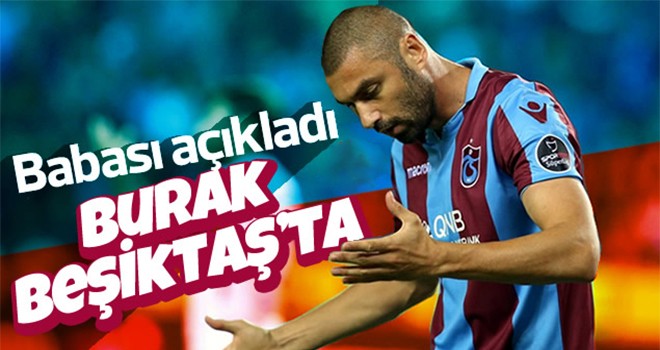 Baba Fikret Yılmaz açıkladı: Burak Beşiktaş’ta