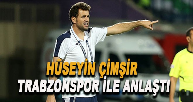 Hüseyin Çimşir Trabzonspor ile anlaştı