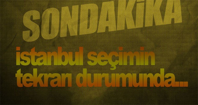 flaş İstanbul seçimi açıklaması