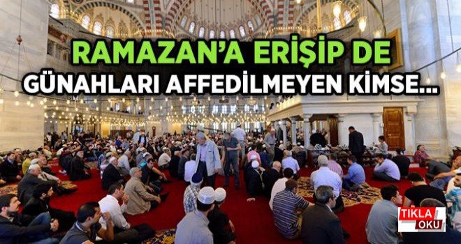 Ramazan'a Erişipde Günahları Affedilmeyen Kimse