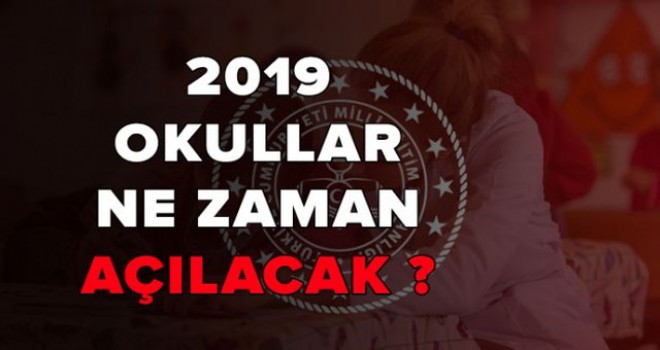 2019 Okullar ne zaman açılıyor?
